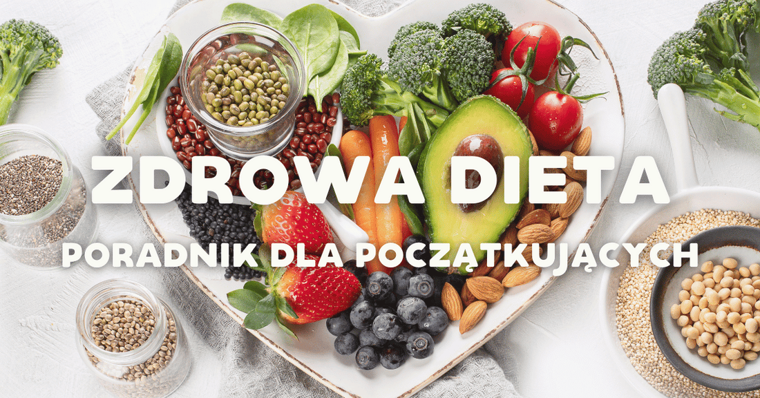 Zdrowa dieta dla początkujących: Jak zacząć się zdrowo odżywiać?