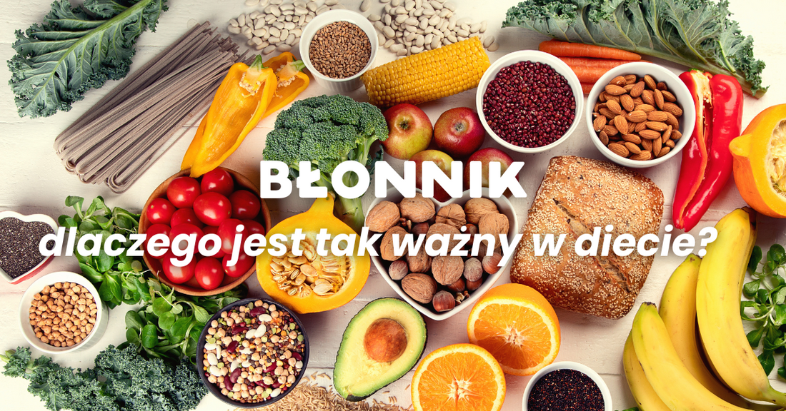 Błonnik - w czym się znajduje i dlaczego jest tak ważny?
