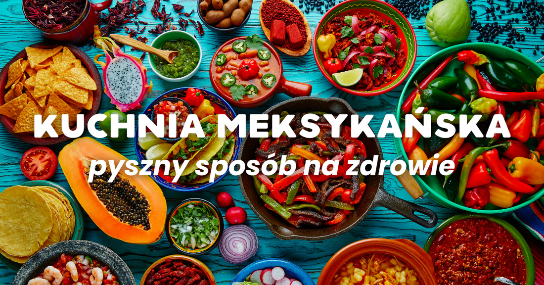 Kuchnia meksykańska: Eksplozja zdrowia, kolorów i aromatów