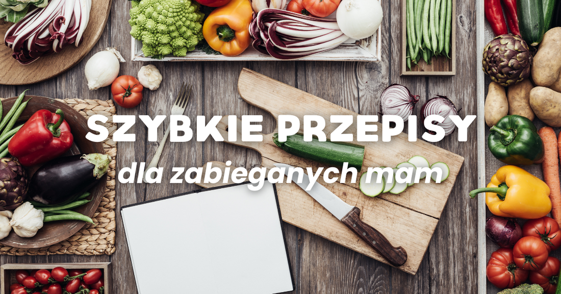 Szybkie przepisy na każdy dzień - idealne rozwiązanie dla mam